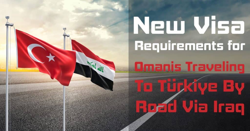Omanis Traveling to Türkiye by Road via Iraq: Key Visa Requirements