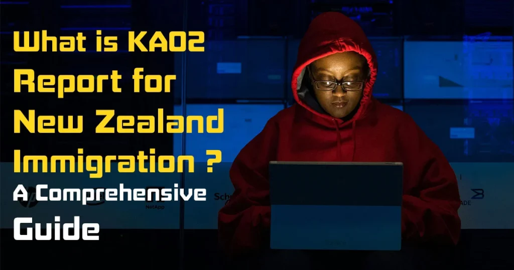 What is KA02 Report for New Zealand Immigration? A Comprehensive Guide