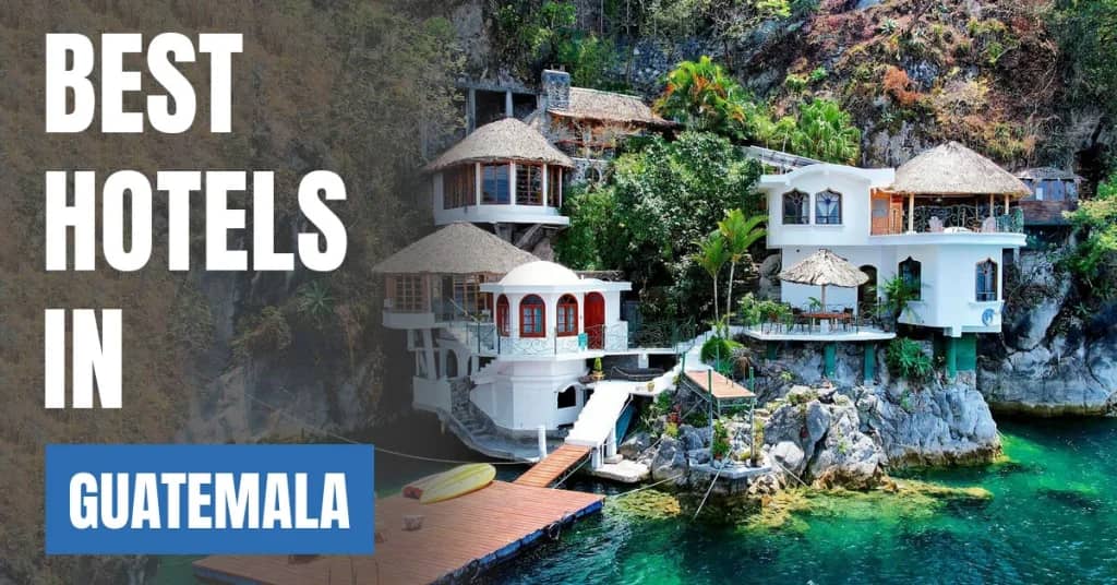 Best Hotels in Guatemala – Top Luxury & Budget Stays