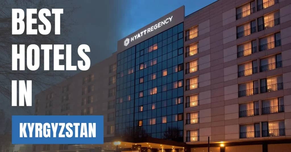 Best Hotels in Kyrgyzstan – Top Luxury & Budget Stays