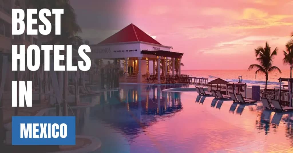 Best Hotels in Mexico – Top Luxury & Budget Stays