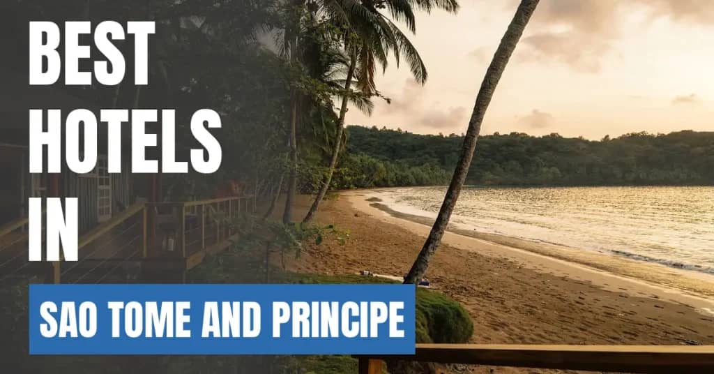 Best Hotels in Sao Tome and Principe – Top Luxury & Budget Stays