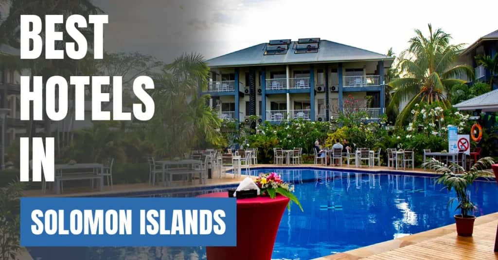 Best Hotels in Solomon Islands – Top Luxury & Budget Stays