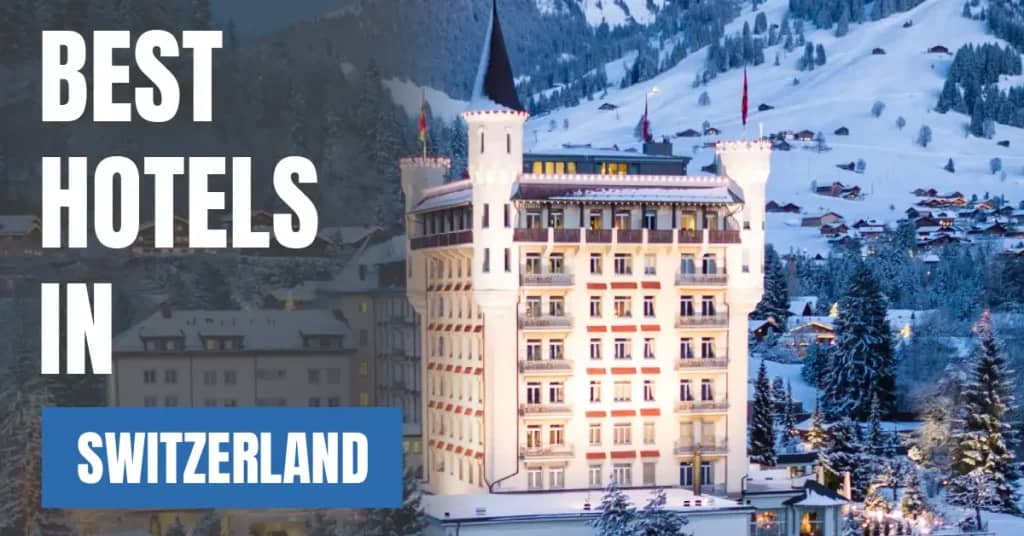 Best Hotels in Switzerland – Top Luxury & Budget Stays