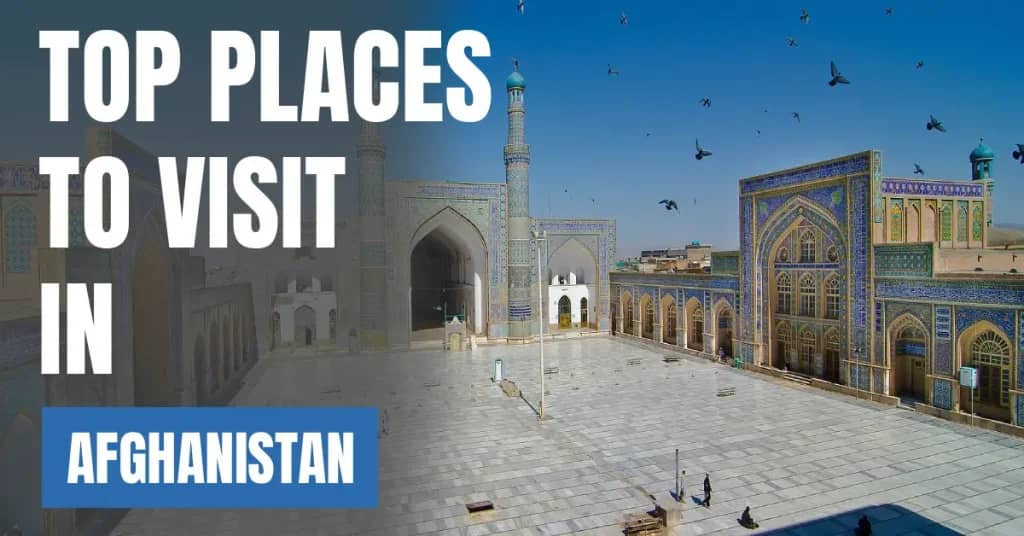 Places to Visit in Afghanistan – Top Attractions & Best Things to Do