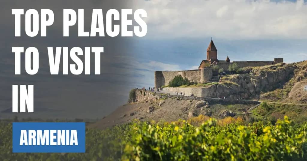 Places to Visit in Armenia – Top Attractions & Best Things to Do