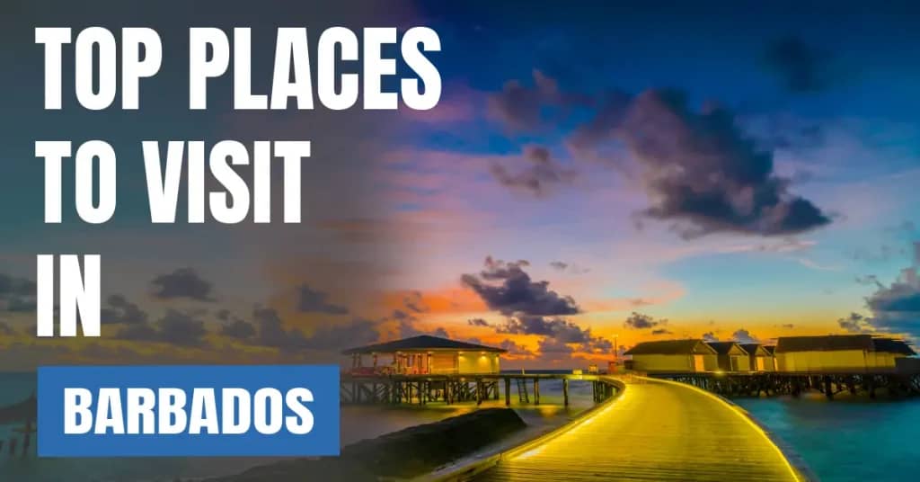 Places to Visit in Barbados – Top Attractions & Best Things to Do