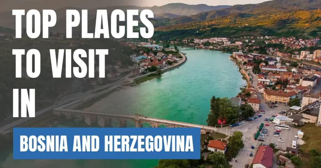 Places to Visit in Bosnia and Herzegovina – Top Attractions & Best Things to Do