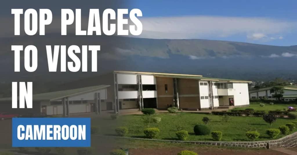 Places to Visit in Cameroon – Top Attractions & Best Things to Do