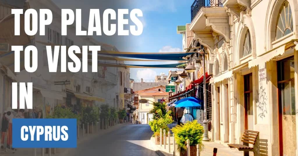 Places to Visit in Cyprus – Top Attractions & Best Things to Do