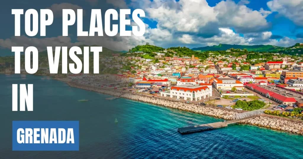 Places to Visit in Grenada – Top Attractions & Best Things to Do