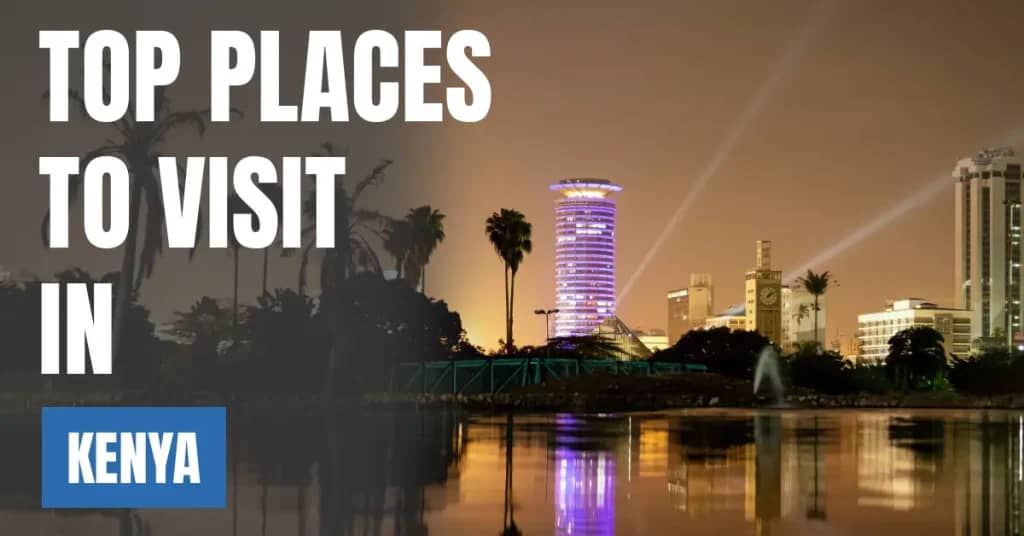 Places to Visit in Kenya – Top Attractions & Best Things to Do
