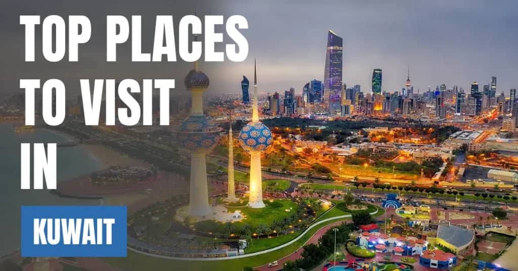 Places to Visit in Kuwait – Top Attractions & Best Things to Do