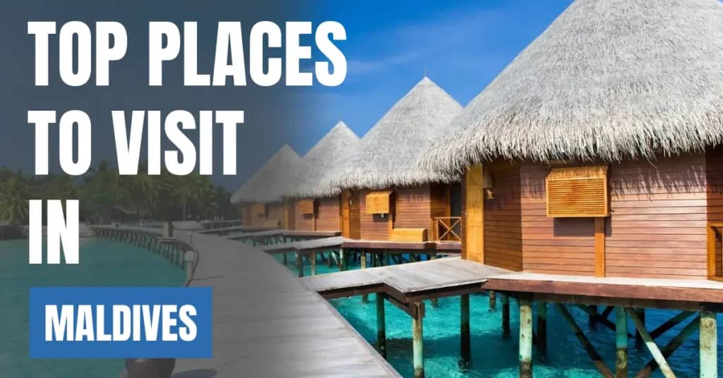 Places to Visit in Maldives – Top Attractions & Best Things to Do