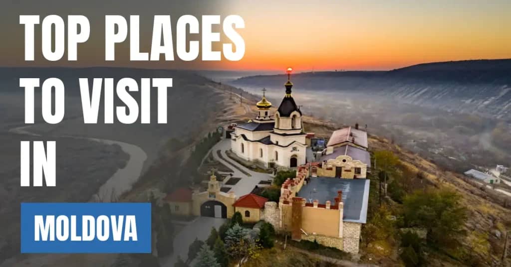 Places to Visit in Moldova – Top Attractions & Best Things to Do