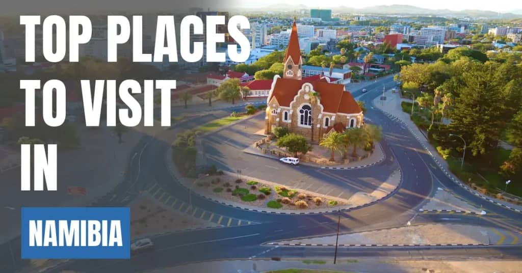 Places to Visit in Namibia – Top Attractions & Best Things to Do