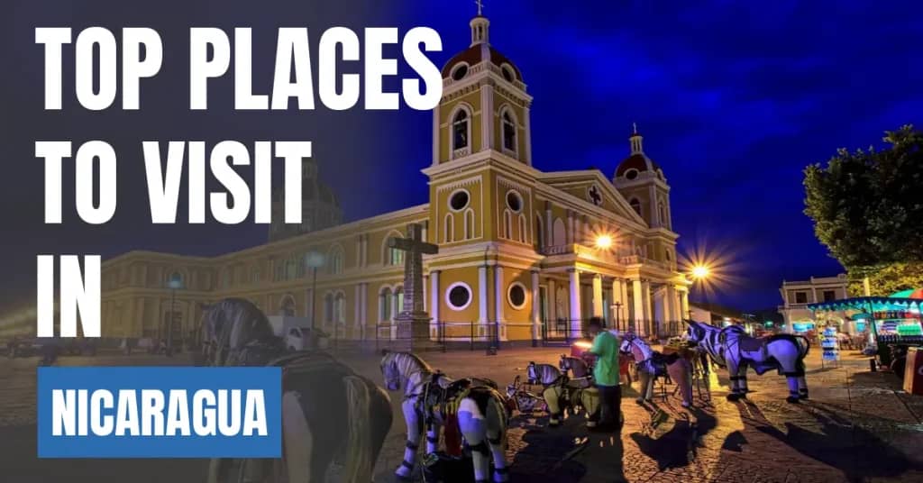 Places to Visit in Nicaragua – Top Attractions & Best Things to Do