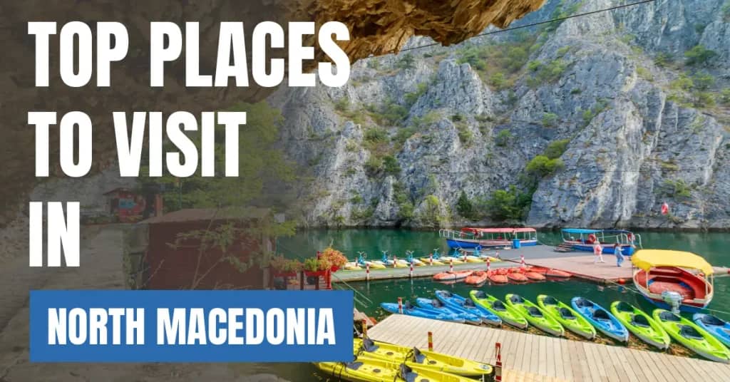 Places to Visit in North Macedonia – Top Attractions & Best Things to Do