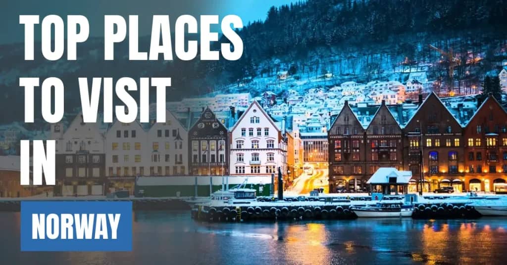Places to Visit in Norway – Top Attractions & Best Things to Do