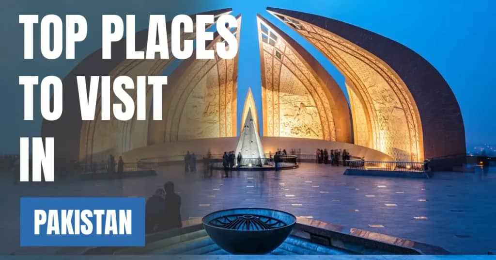 Places to Visit in Pakistan – Top Attractions & Best Things to Do
