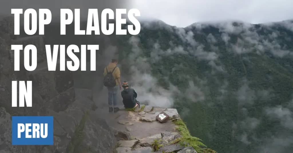 Places to Visit in Peru – Top Attractions & Best Things to Do
