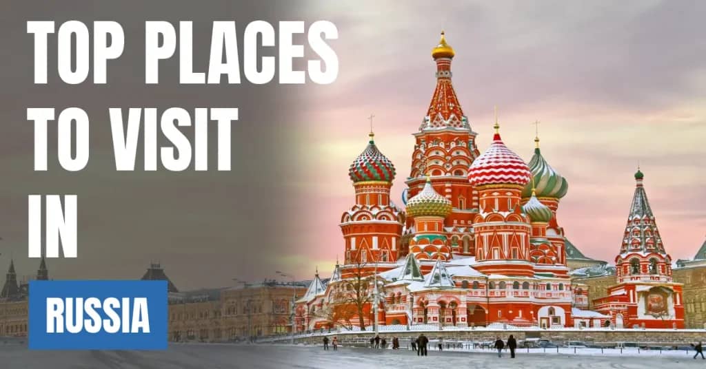Places to Visit in Russia – Top Attractions & Best Things to Do