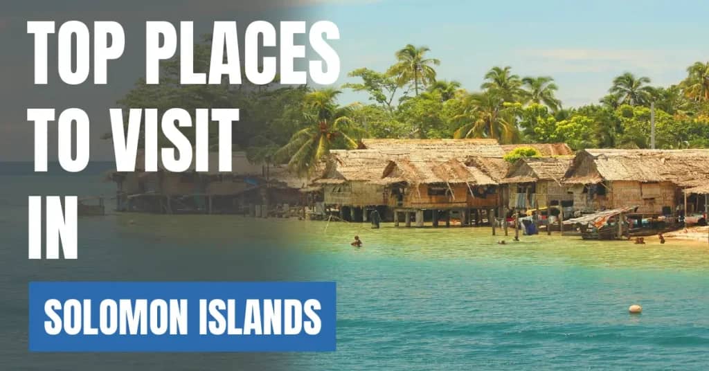 Places to Visit in Solomon Islands – Top Attractions & Best Things to Do