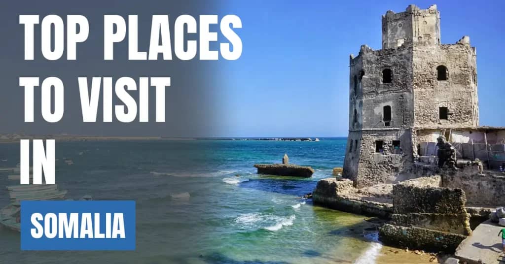 Places to Visit in Somalia – Top Attractions & Best Things to Do
