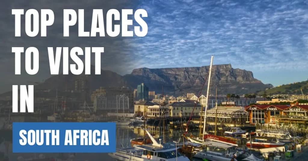 Places to Visit in South Africa – Top Attractions & Best Things to Do