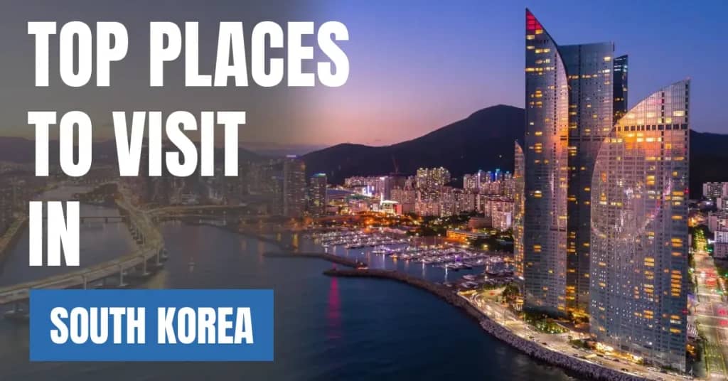 Places to Visit in South Korea – Top Attractions & Best Things to Do