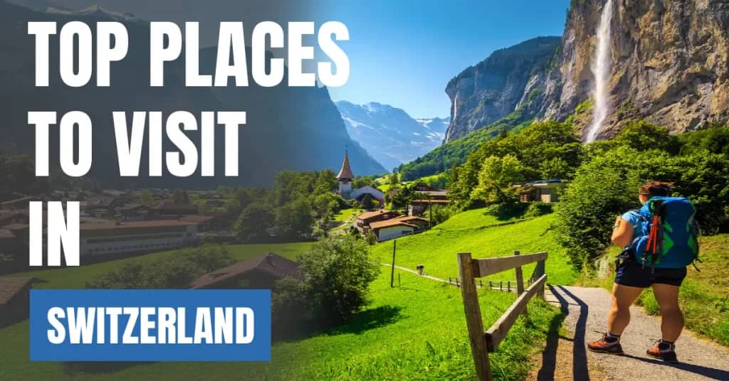 Places to Visit in Switzerland – Top Attractions & Best Things to Do