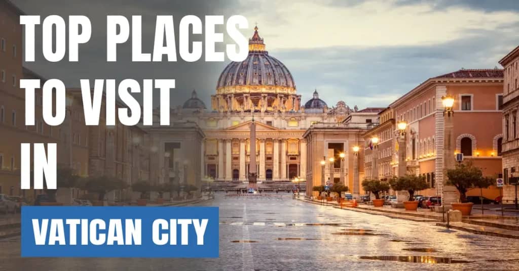 Places to Visit in Vatican City – Top Attractions & Best Things to Do