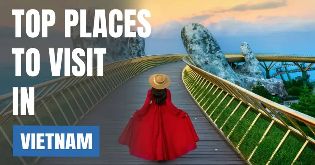 Places to Visit in Vietnam – Top Attractions & Best Things to Do