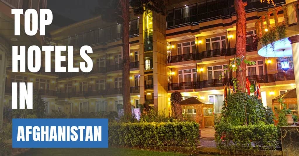 Best Hotels in Afghanistan – Top Luxury & Budget Stays