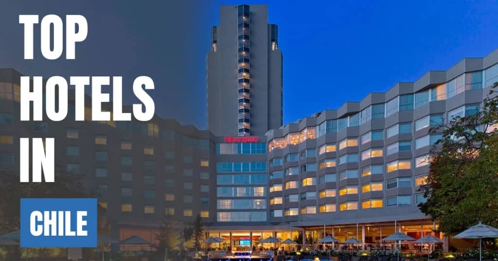 Best Hotels in Chile – Top Luxury & Budget Stays