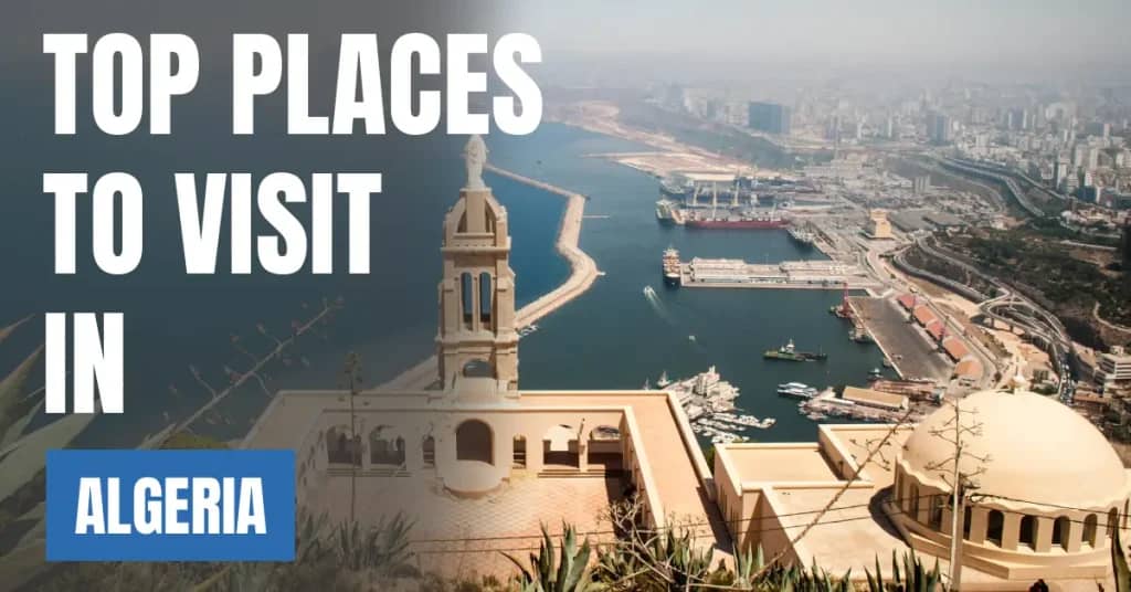 Places to Visit in Algeria – Top Attractions & Best Things to Do