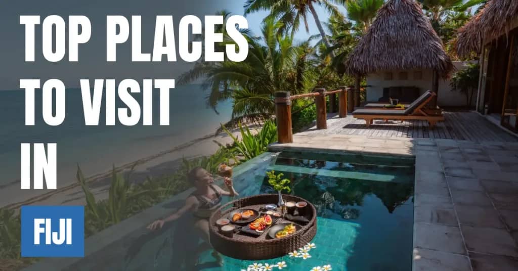 Places to Visit in Fiji – Top Attractions & Best Things to Do