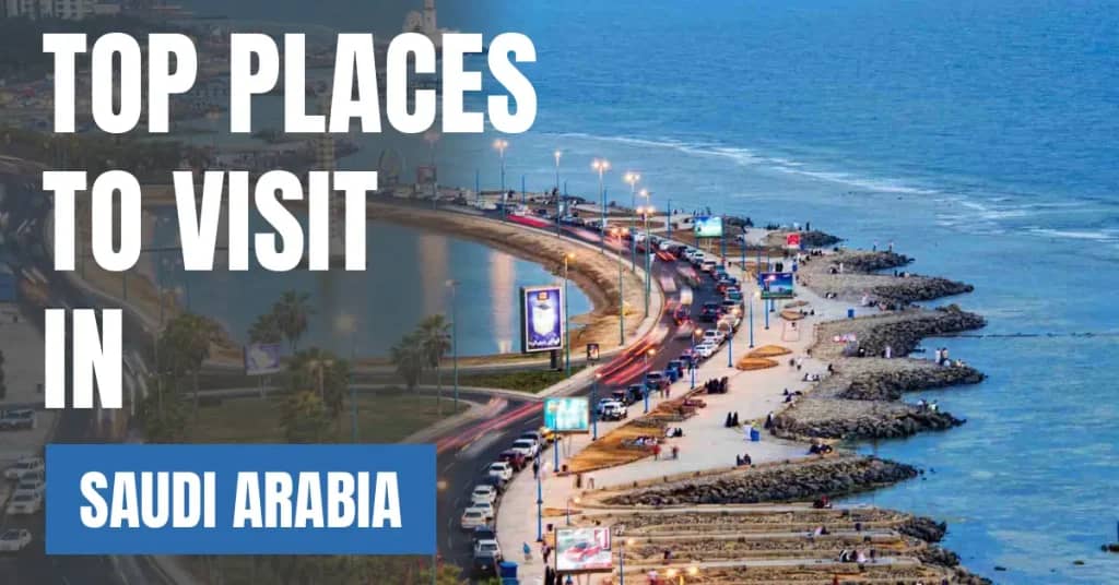 Places to Visit in Saudi Arabia – Top Attractions & Best Things to Do