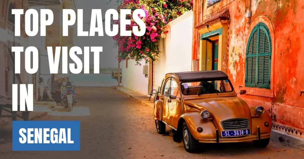 Places to Visit in Senegal – Top Attractions & Best Things to Do