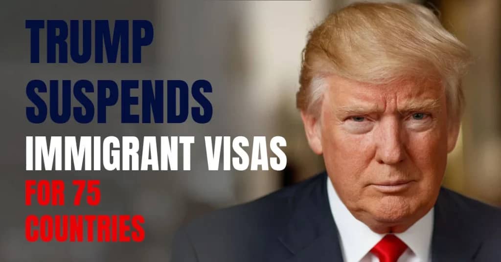 Trump Suspends Immigrant Visas for 75 Countries: Who’s Affected?