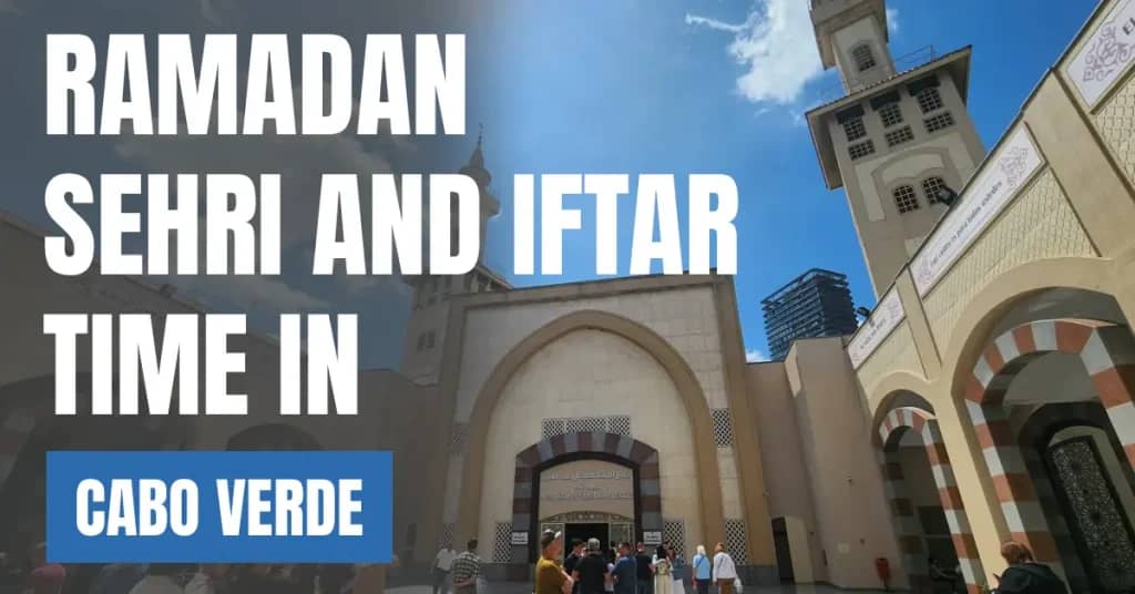 Cabo Verde Sehri & Iftar Time Today – 30 Days Ramadan Calendar 2026