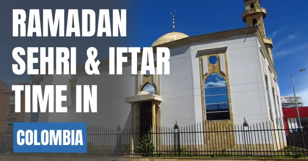 Ramadan 2026 in Colombia – Today Sehri & Iftar Time, 30 Days Calendar