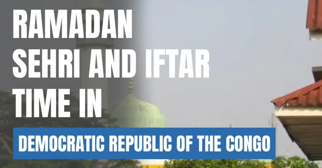 Ramadan 2026 in Democratic Republic of the Congo – Sehri & Iftar Times
