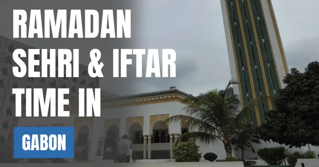 Ramadan 2026 in Gabon – Today Sehri & Iftar Time & 30 Days Calendar