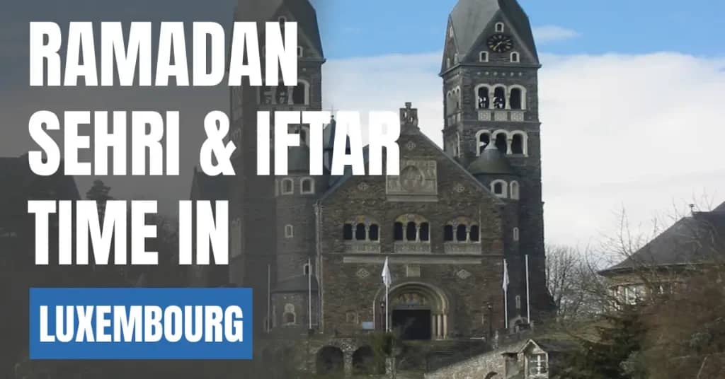 Ramadan 2026 in Luxembourg – Sehri & Iftar Time Today, 30 Days Calendar