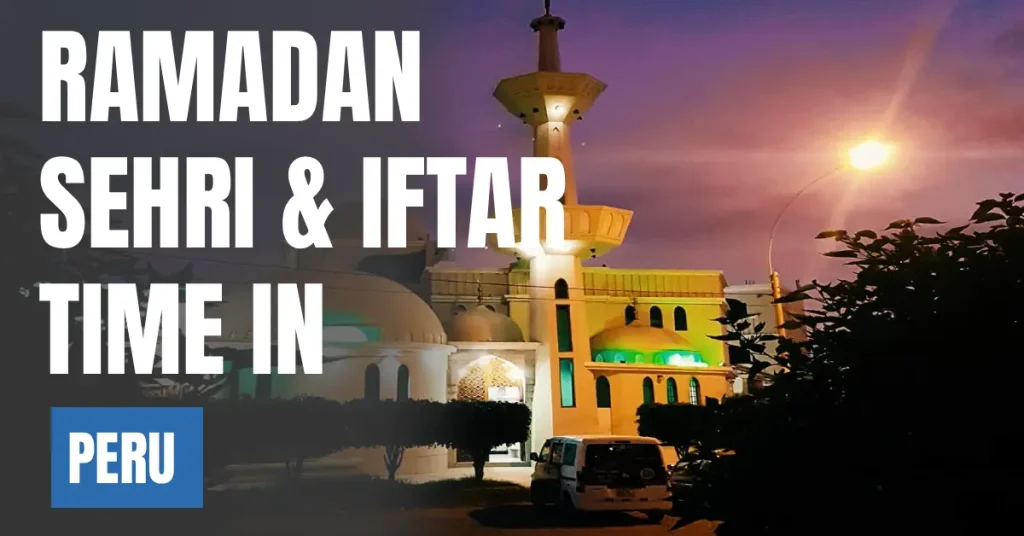 Ramadan 2026 in Peru – Sehri & Iftar Time in Lima