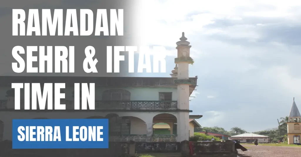 Ramadan 2026 in Sierra Leone – Sehri & Iftar Times, 30 Days Calendar