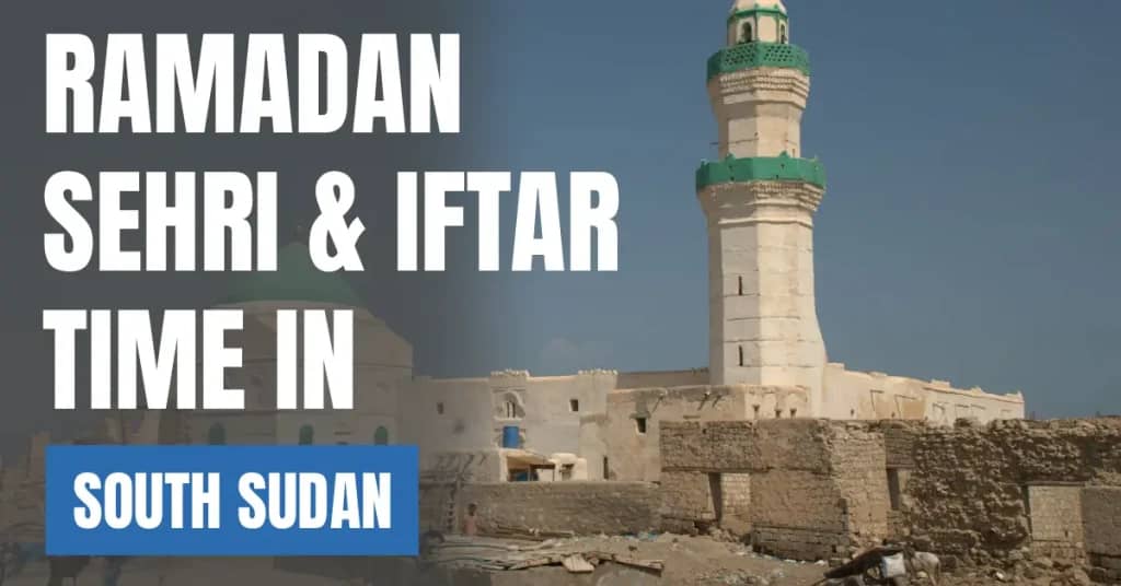 Ramadan 2026 in South Sudan – Today’s Sehri & Iftar Time, 30 Days Calendar