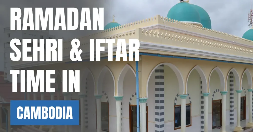 Ramadan Sehri & Iftar Time in Cambodia 2026 – 30 Days Calendar (Phnom Penh)