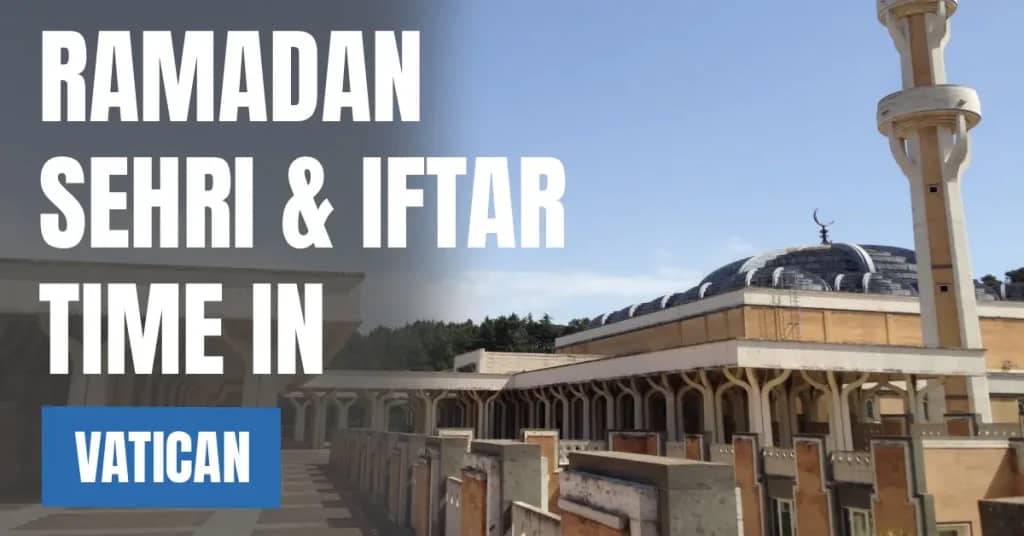 Ramadan Sehri & Iftar Time in Vatican City 2026 – Today Calendar & Fasting Schedule